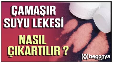 çamaşır suyu lekesi nasıl çıkar